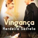 A VINGANÇA DA HERDEIRA SECRETA – SÉRIE COMPLETA 💬